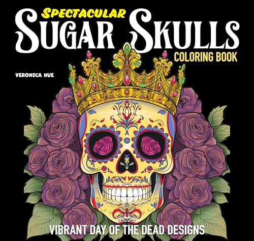 Spectacular Sugar Skulls Coloring Book: Vibrant Day of the Dead Designs (Design Originals) Whimsical Folk Art Coloring Pages to Celebrate Día de Muertos - Extra-Thick, Perforated Paper