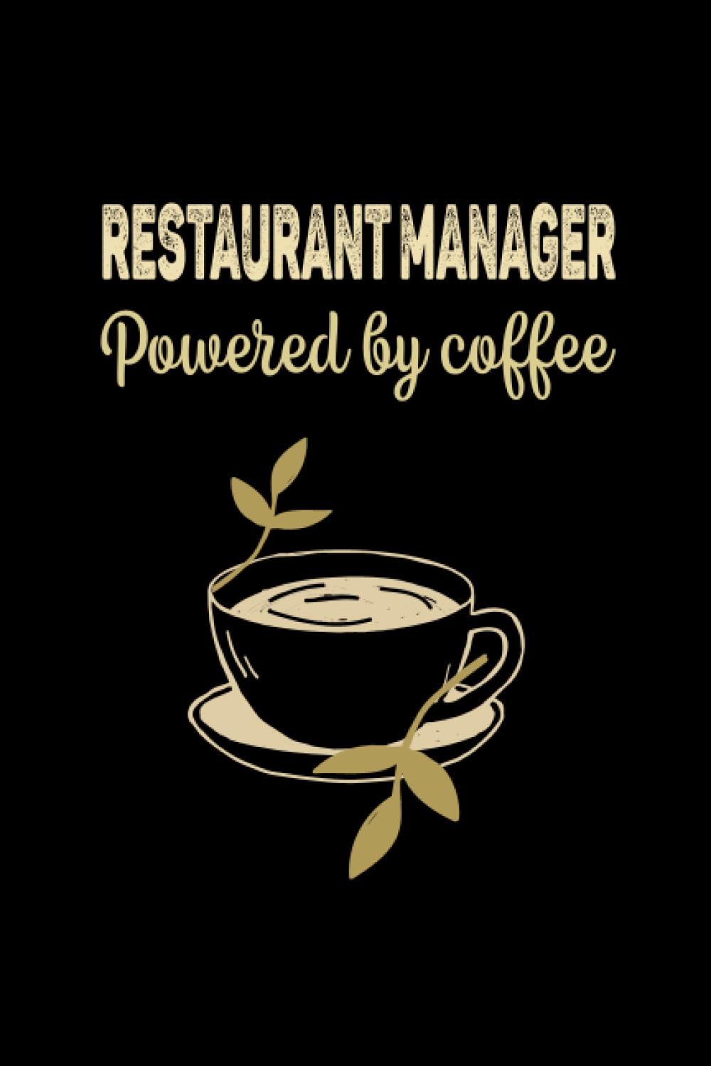 Restaurant Manager Powered By Coffee: Personalized Notebook For Restaurant Manager , Perfect Present for the best ,Funny notebook,Size 6x9, 120 Ruled Page
