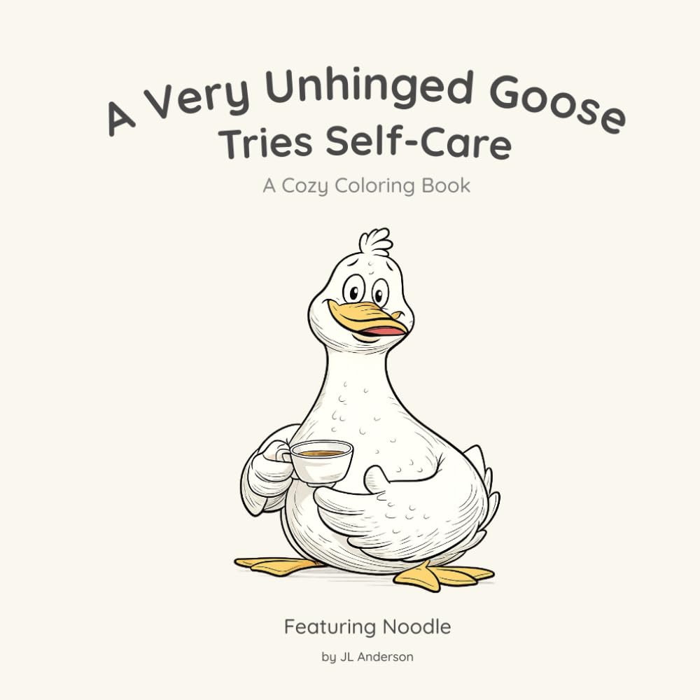 A Very Unhinged Goose Tries Self-Care: A Cozy Coloring Book