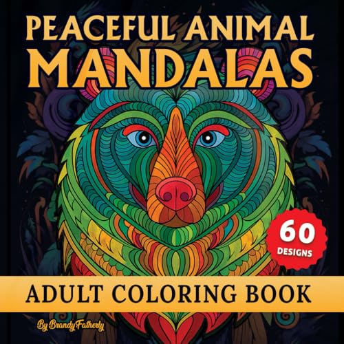 Peaceful Animal Mandalas Adult Coloring Book for Stress Relief: Inspire Mindfulness, Encourage Creativity, Improves Concentratio