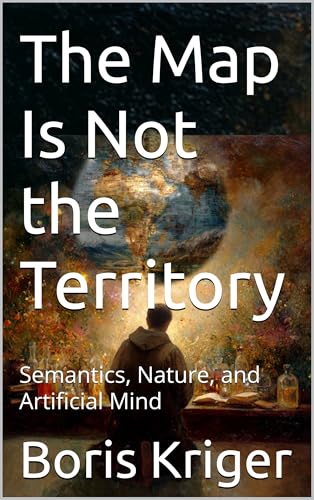 The Map Is Not the Territory: Semantics, Nature, and Artificial Mind (English Edition)