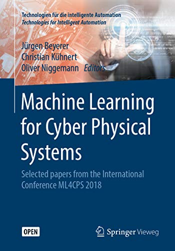 Machine Learning for Cyber Physical Systems: Selected papers from the International Conference ML4CPS 2018 (Technologien für die intelligente Automation Book 9) (English Edition)