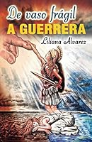 De vaso frágil a Guerrera (Spanish Edition) 9874255323 Book Cover