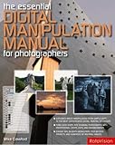 The Essential Digital Manipulation Manual for Photographers
