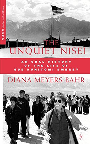 The Unquiet Nisei: An Oral History of the Life of Sue Kunitomi Embrey (Palgrave Studies in Oral History)
