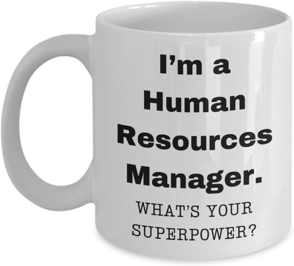 Mug 11 oz I am a Human Resources Manager What is Your Super Power Birthday Cup for Human Resources Manager White Ceramic Mug