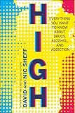 High: Everything You Want to Know About Drugs, Alcohol, and Addiction