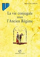 La vie conjugale sous l'Ancien Régime (Collection U) 220001953X Book Cover