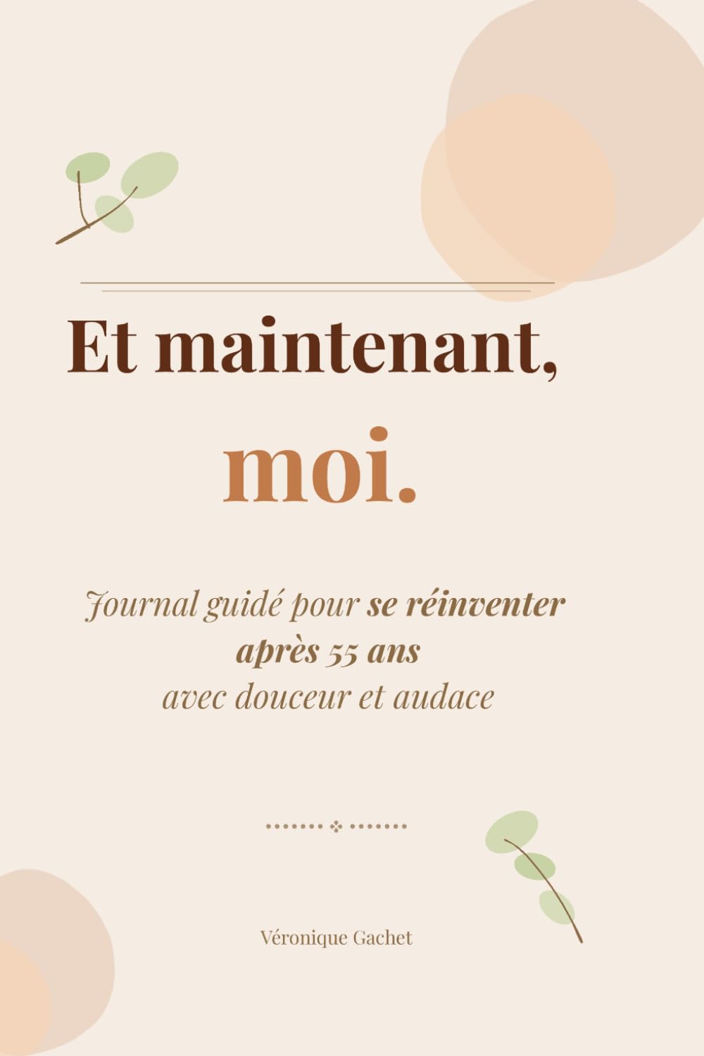 Et maintenant, moi.: Journal guidé pour se réinventer après 55 ans avec douceur et audace