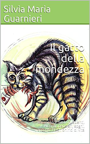 Il gatto della mondezza: Racconto e flash invadenti. Ricordi, pensieri, sogni, racconti. Flash onirici di vita (Italian Edition)