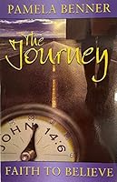 The Journey: Faith to Believe 0974585319 Book Cover