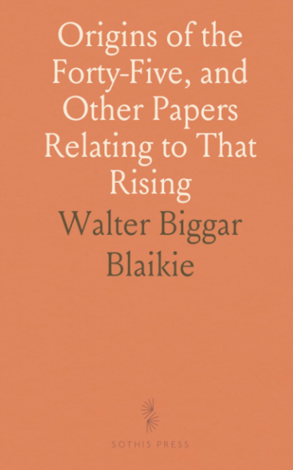 Origins of the Forty-Five, and Other Papers Relating to That Rising
