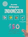  Mon Premier Dictionnaire Indonésien: Les 150 premiers mots illustrés en français-indonésien pour les petits génies (Apprends avec Dina)