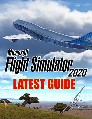 Microsoft Flight Simulator 2020 : LATEST GUIDE: Everything You Need To Know About Flight Simulator 2020 Game; A Detailed Guide