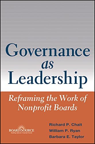 Governance as Leadership: Reframing the Work of Nonprofit Boards