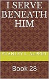  I Serve Beneath Him: Book 28 (English Edition)