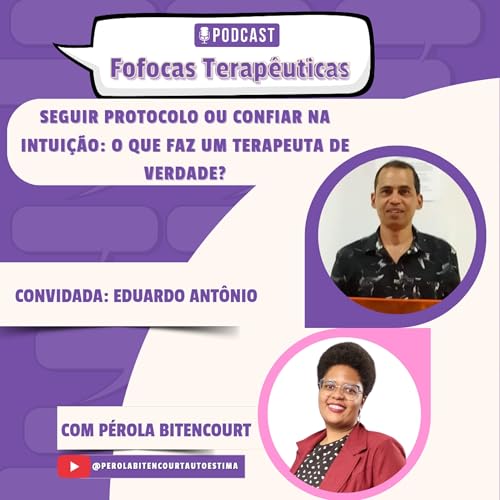 Fofocas Terap&ecirc;uticas 43 - Seguir protocolo ou confiar na intui&ccedil;&atilde;o?