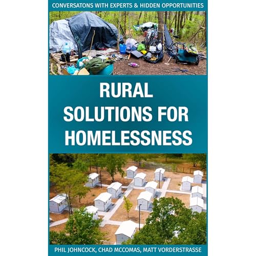 Rural Solutions For Homelessness by Phil Johncock, Chad McComas, Matt Vorderstrasse episode artwork