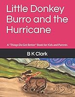 Little Donkey Burro and the Hurricane: A "Things Do Get Better" Book for Kids and Parents (Things Do Get Better Books) 1718017308 Book Cover