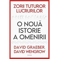 Zorii tuturor lucrurilor. O noua istorie a omenirii - David Graeber, David Wengrow
