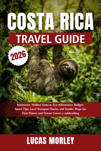 Costa Rica Travel Guide 2026: Itineraries, Hidden Gems & Eco-Adventures: Budget-Smart Tips, Local Transport Hacks, and Insider Maps for First-Timers and Nature Lovers (Lucas Trip Shelf Book 1)