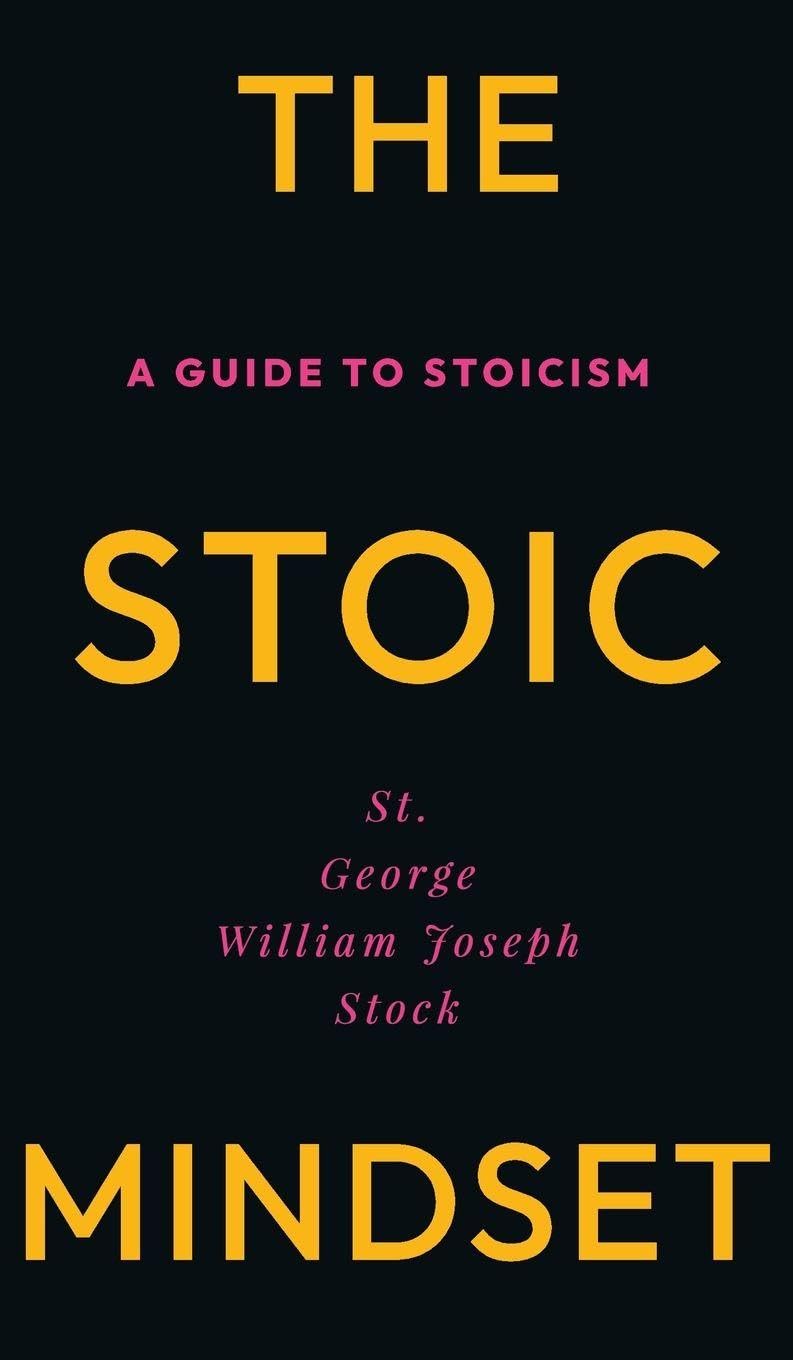 The Stoic Mindset: A Guide to Stoicism