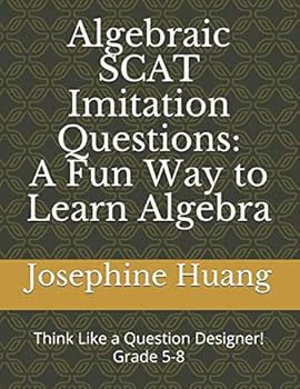 Paperback Algebraic SCAT Imitation Questions: A Fun Way to Learn Algebra: Think like a Question Designer, grade 5-8 Book