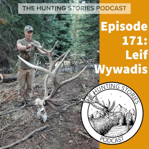 Ep 171 The Hunting Stories Podcast: Leif Wywadis