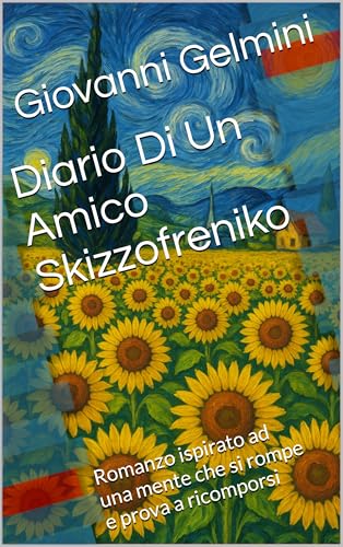 Diario Di Un Amico Skizzofreniko: Romanzo ispirato ad una mente che si rompe e prova a ricomporsi