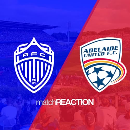 Ep.10 - Auckland FC 2-1 Adelaide United Match REACTION | Auckland's Win Takes Them to Top of the League