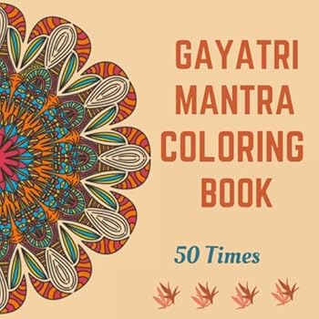 Gayatri Mantra Coloring Book: Repeated 50 Times for Blessing, Spirituality, Meditation and Stress Relief for all Ages.