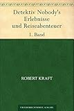 Detektiv Nobody's Erlebnisse und Reiseabenteuer. 1. Band