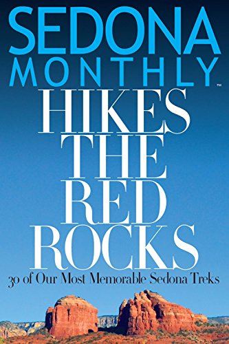 Sedona Monthly Hikes the Red Rocks: 30 of Our Most Memorable Treks