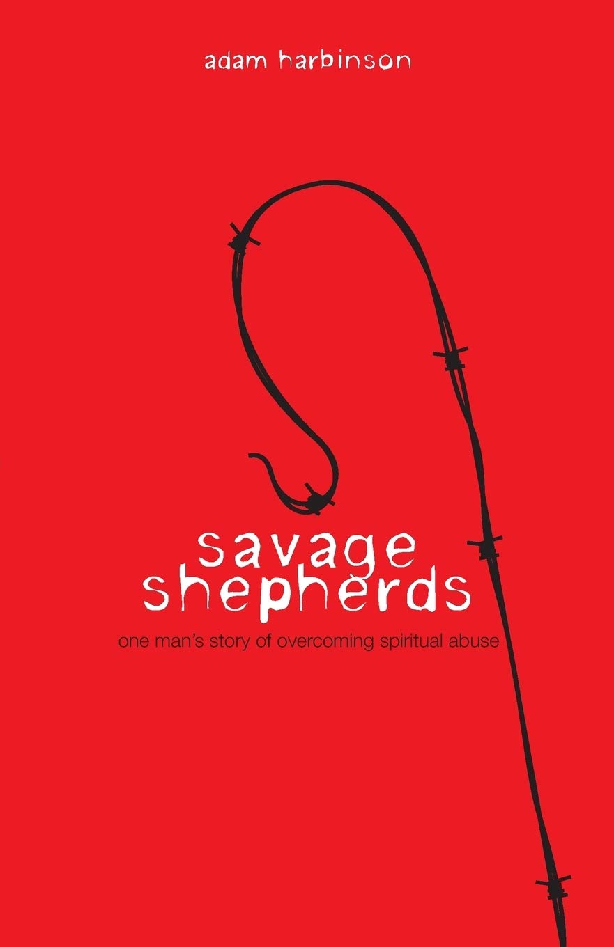 Savage Shepherds: One Man's Story of Overcoming Spiritual Abuse