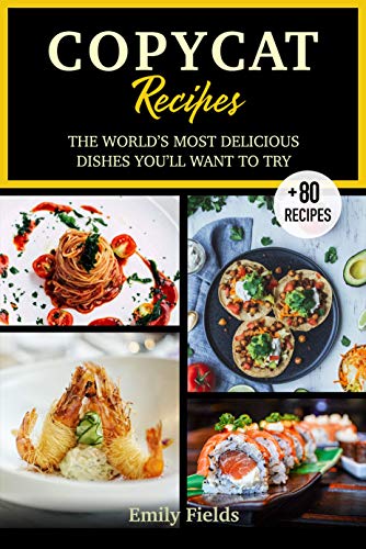 Copycat Recipes: 2020 ultimate step by step most popular recipes guide of your favourites restaurants. Olive garden, Chipotle, Cracker barrel and many others.Delicious dishes to replicate at home. by [Emily Fields]