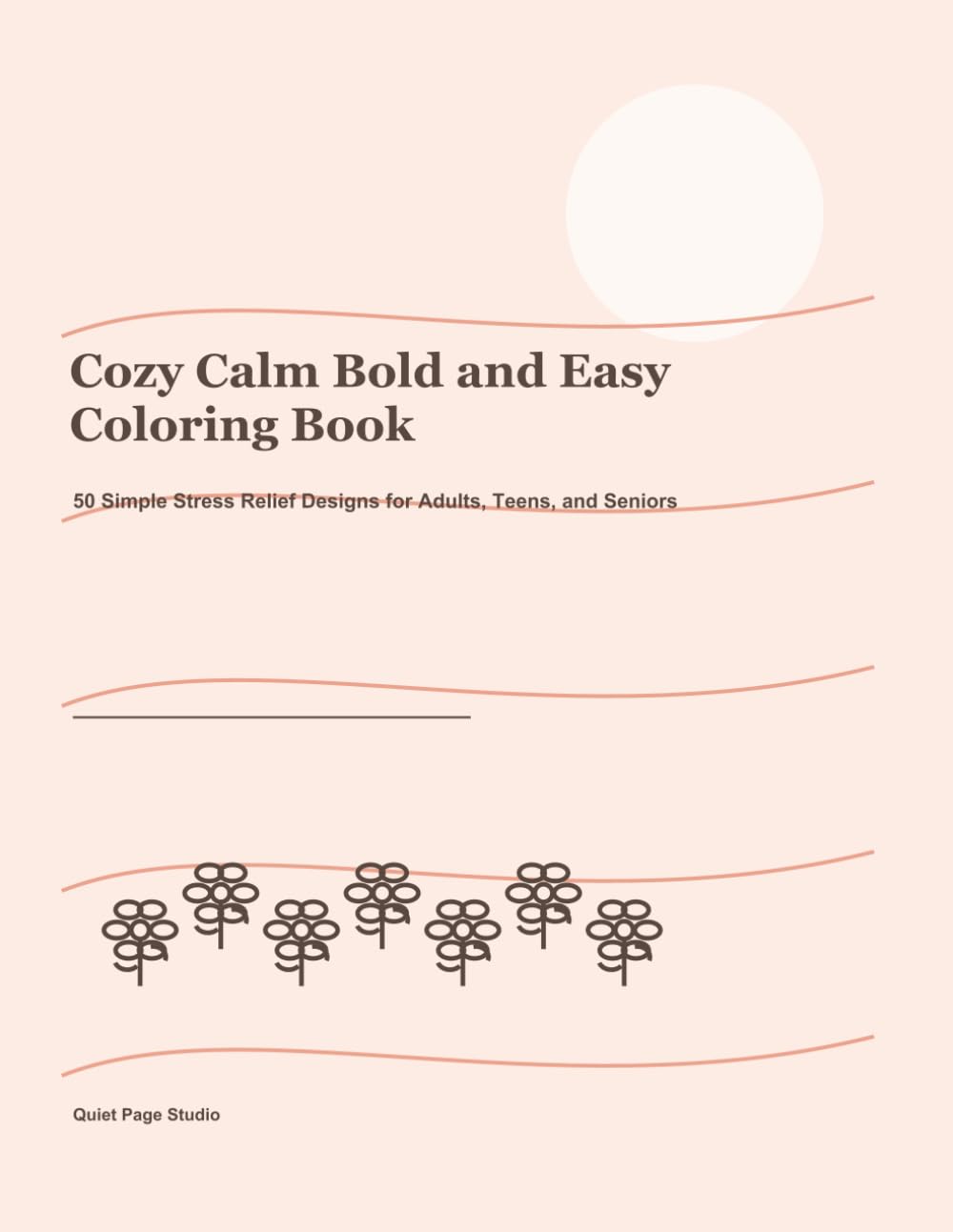 Cozy Calm Bold and Easy Coloring Book: 50 Simple Stress Relief Designs for Adults, Teens, and Seniors