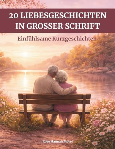 20 Liebesgeschichten in großer Schrift: Einfühlsame Kurzgeschichten – Gut lesbar, das Herz und Erinnerung berühren