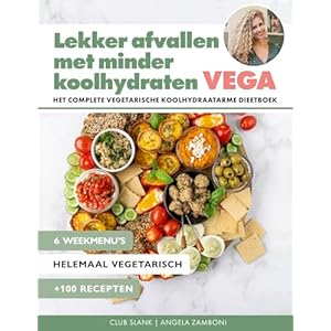 Lekker afvallen met minder koolhydraten Vega: Het complete vegetarische koolhydraatarme dieetboek