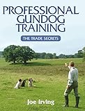 Professional Gundog Training: The Trade Secrets