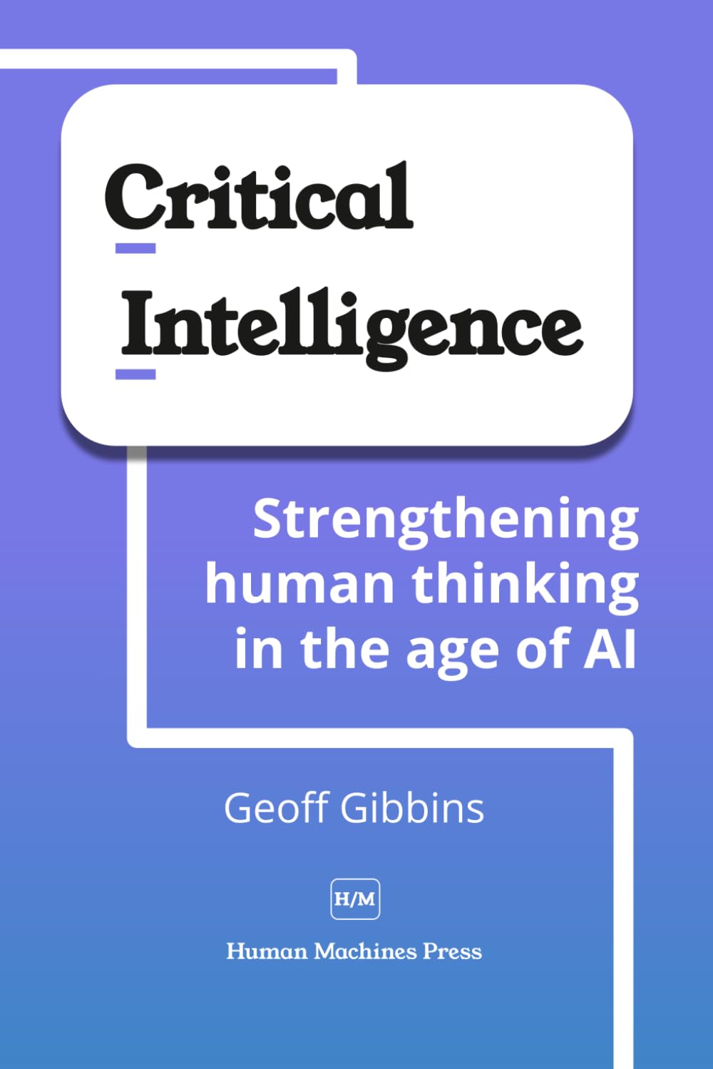 Critical Intelligence: Strengthening human thinking in the age of AI