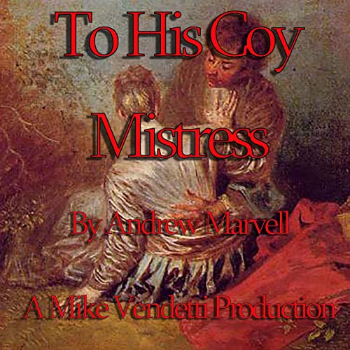 To His Coy Mistress (Audible Audio Edition) Andrew Marvell, Mike Vendetti, Spoken