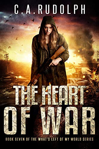 The Heart of War: Book Seven of the What's Left of My World Series