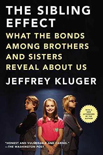 The Sibling Effect: What the Bonds Among Brothers and Sisters Reveal about Us: Written by Jeffrey Kluger, 2012 Edition, (Reprint) Publisher: Riverhead Books [Paperback]