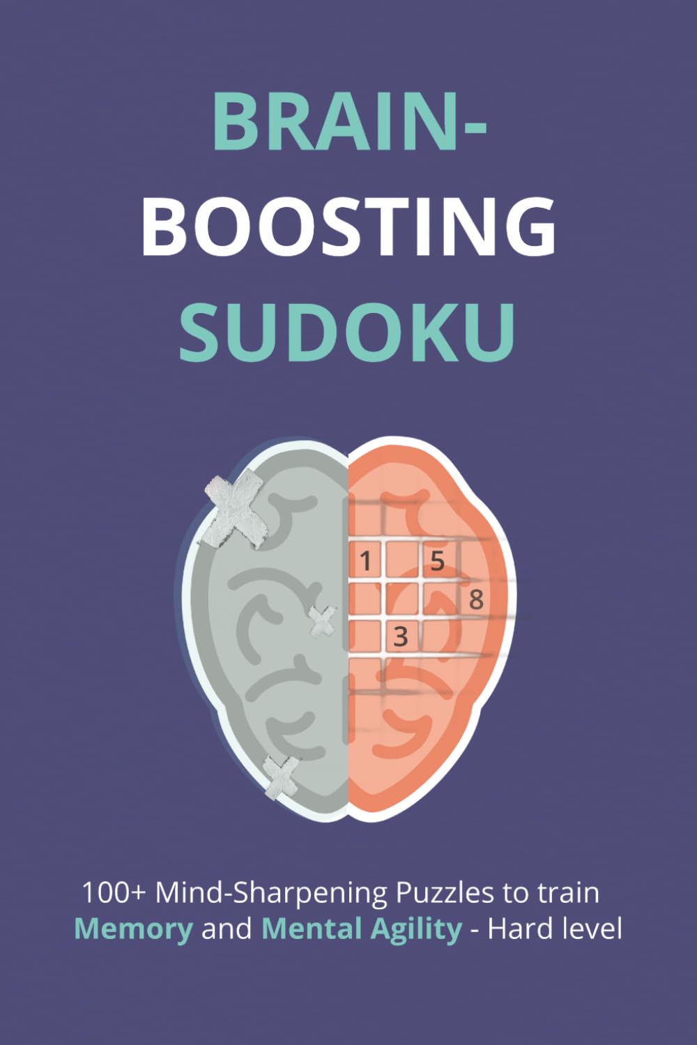 Brain-Boosting Sudoku: Sudoku Puzzles for Brain-boosting | Mind-Sharpening Puzzles to train Memory and Mental Agility | 6x9 Inches, 110 pages | 100+ Puzzles | Solutions Included
