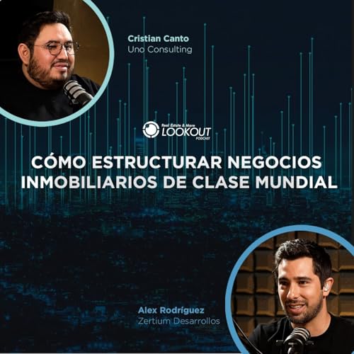 DE ABOGADO A DESARROLLADOR: C&Oacute;MO ESTRUCTURAR NEGOCIOS INMOBILIARIOS DE CLASE MUNDIAL | ALEX RODR&Iacute;GUEZ