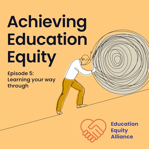 Episode 5: 'Learning our way through' - the doing of education equity (Part 3)