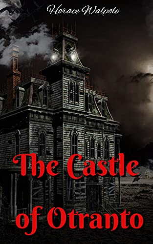 The Castle of Otranto: A Gothic Story.