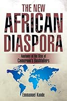 The New African Diaspora: Anatomy of the Rise of Cameroon's Bushfallers 1499035640 Book Cover