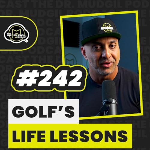 Episode 242 - GOLF&rsquo;S LIFE LESSONS