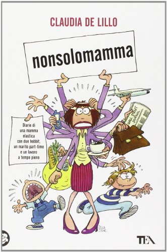 Nonsolomamma. Diario di una mamma elastica con due hobbit, un marito part-time e un lavoro a tempo pieno Nonsolomamma. Diario di una mamma elastica con due hobbit, un marito part-time e un lavoro a tempo pieno